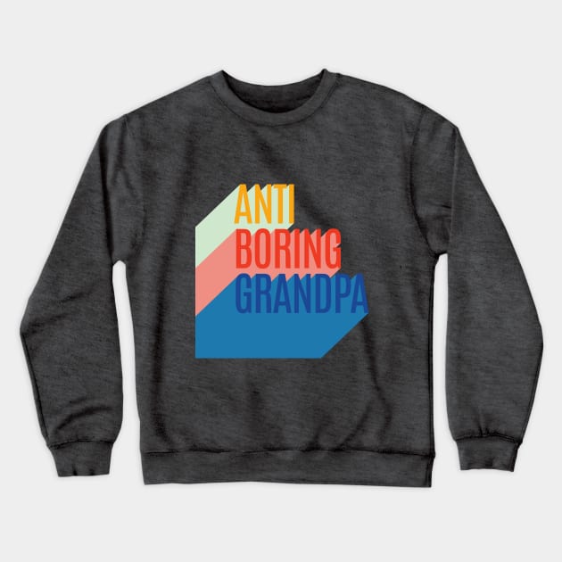 Anti Boring Grandpa Crewneck Sweatshirt by cilukba.lab